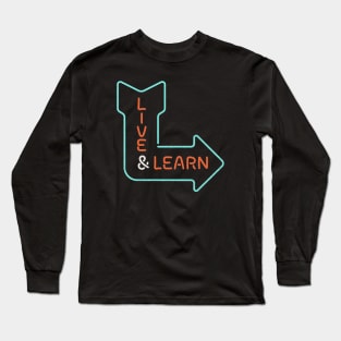 Live and learn Long Sleeve T-Shirt